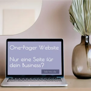 One-Pager Website: Brauchst du wirklich nur eine Seite für dein Business?